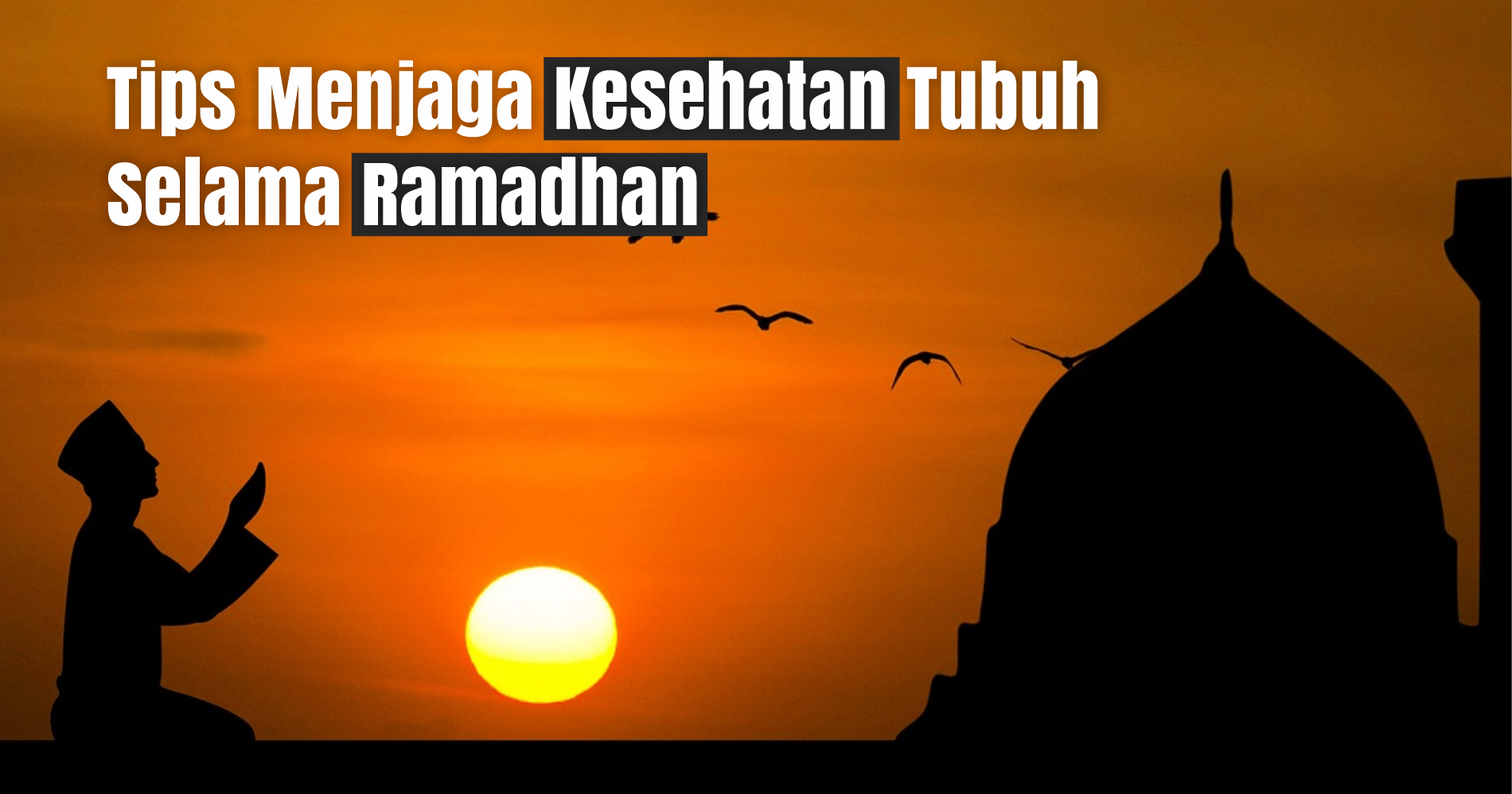 Tips Menjaga Kesehatan Tubuh Selama Ramadhan