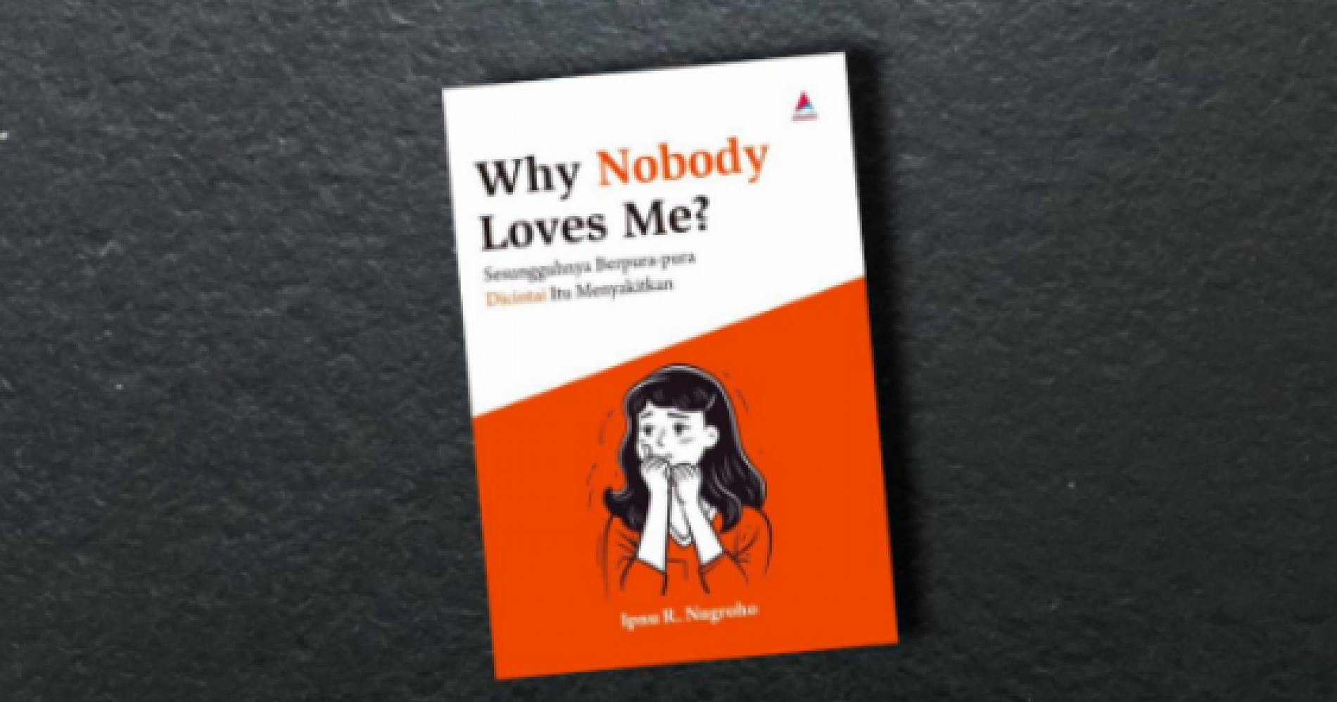 Buku Why Nobody Loves Me? karya Ipnu R. Nugroho (Sumber gambar: Muhamad Ali)