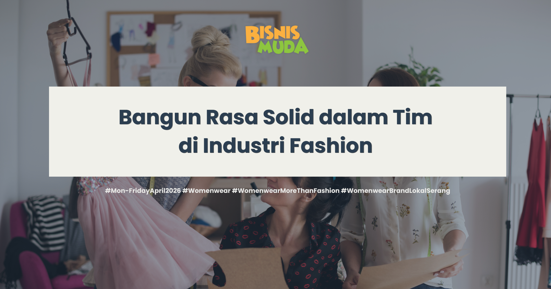 Tumbuhkan Rasa Solid dalam Tim di Industri Fashion (Sumber: Freepik.com dan Canva)
