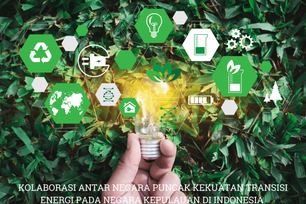 Kolaborasi Antar Negara Puncak Kekuatan Transisi Energi di Indonesia