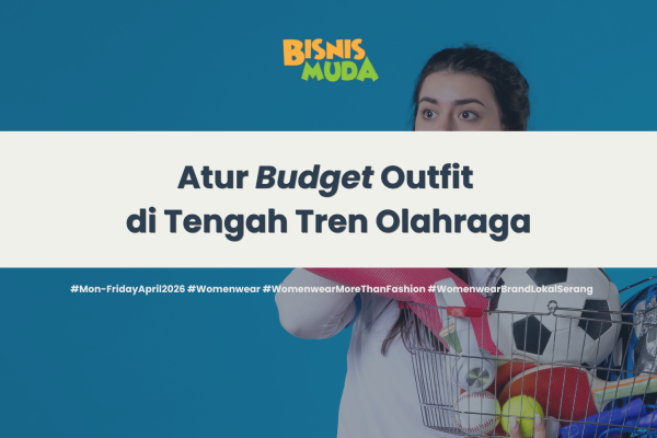Atur Budget Outfit di Tengah Tren Olahraga, Prioritas Jadi Kunci!